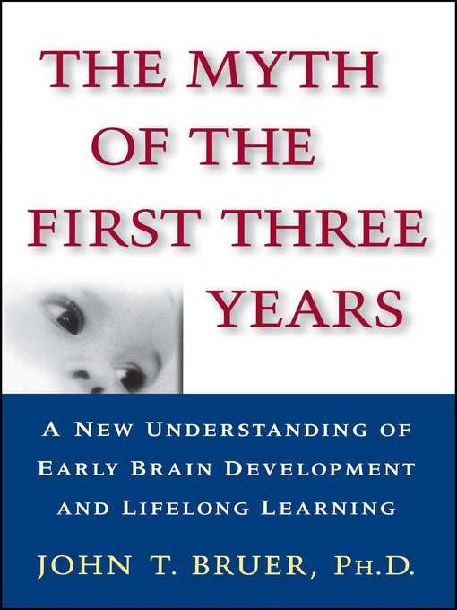 Title details for The Myth of the First Three Years by John Bruer - Wait list